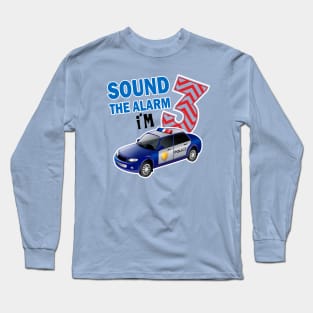 sound the alarm I'm 3..3rd birthday gift Long Sleeve T-Shirt